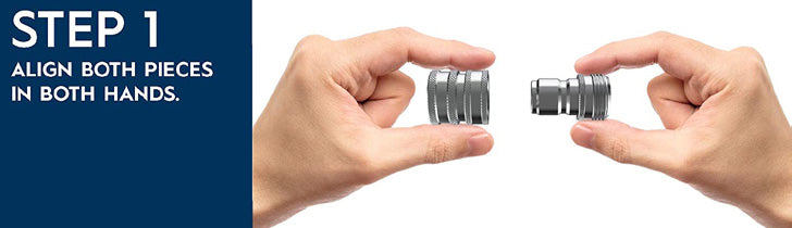 Step 1: Hold and align both halves of the Quick Connect coupling
